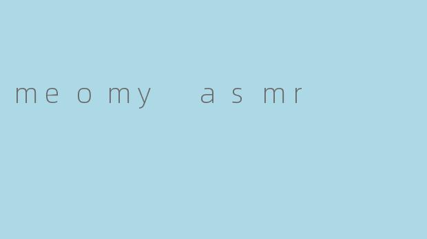 meomy asmr